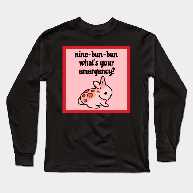 Nine-Bun-Bun What’s Your Emergency | Funny Bunny Long Sleeve T-Shirt by wigobun